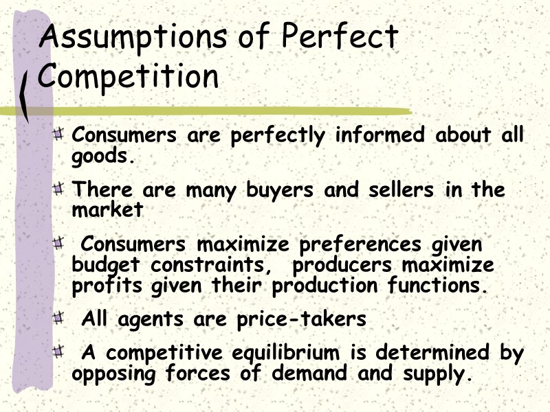 Assumptions of Perfect Competition Consumers are perfectly informed about all goods.   There
